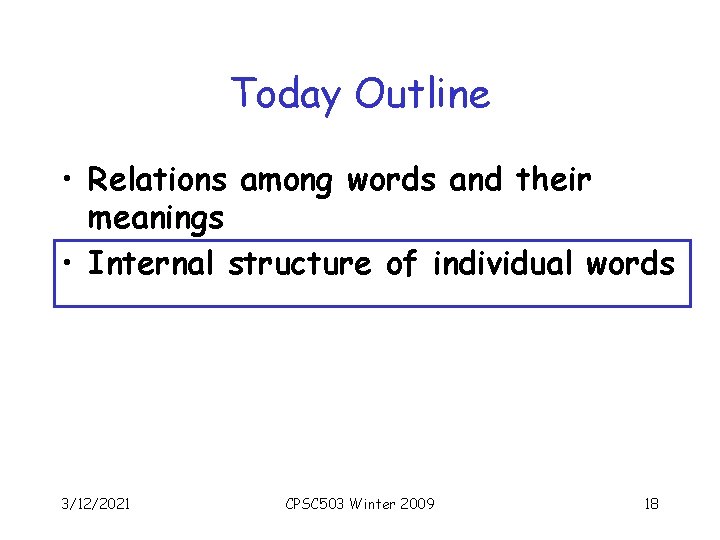 Today Outline • Relations among words and their meanings • Internal structure of individual