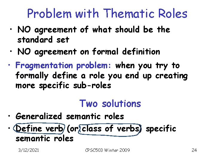 Problem with Thematic Roles • NO agreement of what should be the standard set