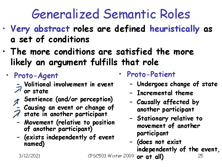 Generalized Semantic Roles • Very abstract roles are defined heuristically as a set of