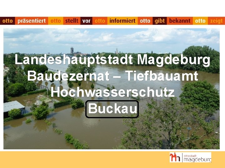 Landeshauptstadt Magdeburg Baudezernat – Tiefbauamt Hochwasserschutz Buckau 