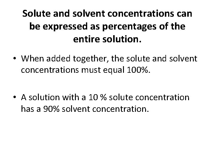 Solute and solvent concentrations can be expressed as percentages of the entire solution. •