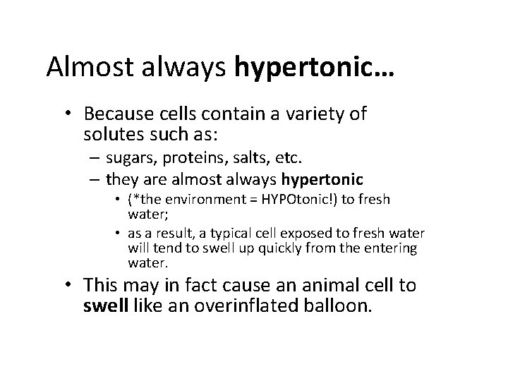 Almost always hypertonic… • Because cells contain a variety of solutes such as: –