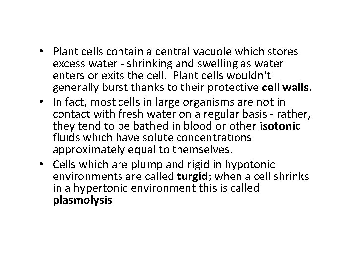  • Plant cells contain a central vacuole which stores excess water - shrinking