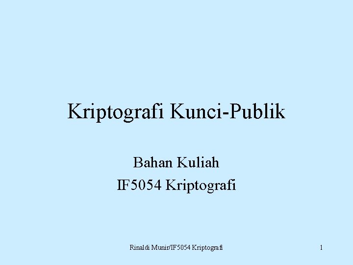 Kriptografi Kunci-Publik Bahan Kuliah IF 5054 Kriptografi Rinaldi Munir/IF 5054 Kriptografi 1 