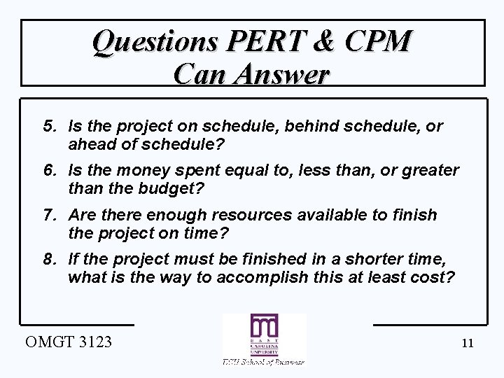 Questions PERT & CPM Can Answer 5. Is the project on schedule, behind schedule,