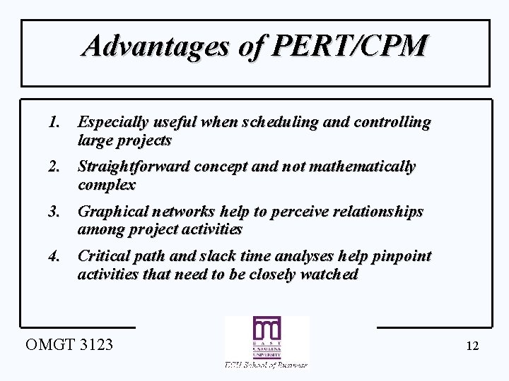 Advantages of PERT/CPM 1. Especially useful when scheduling and controlling large projects 2. Straightforward