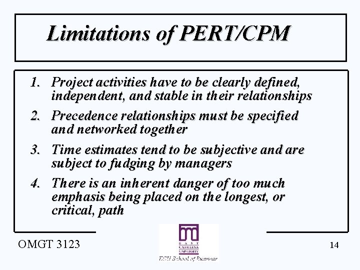 Limitations of PERT/CPM 1. Project activities have to be clearly defined, independent, and stable