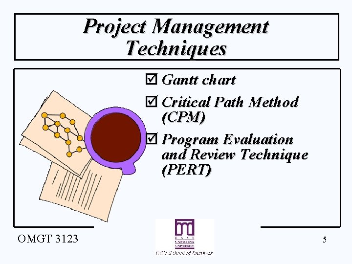 Project Management Techniques þ Gantt chart þ Critical Path Method (CPM) þ Program Evaluation