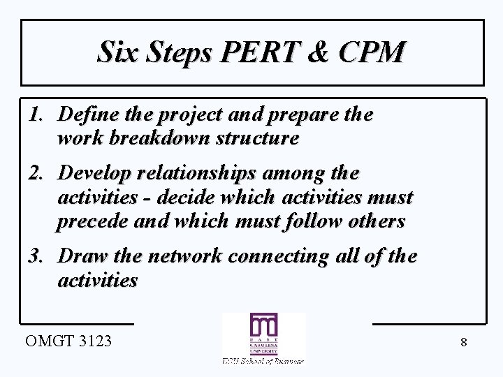 Six Steps PERT & CPM 1. Define the project and prepare the work breakdown