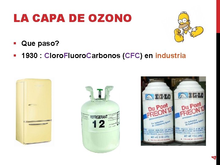 LA CAPA DE OZONO § Que paso? 4 § 1930 : Cloro. Fluoro. Carbonos