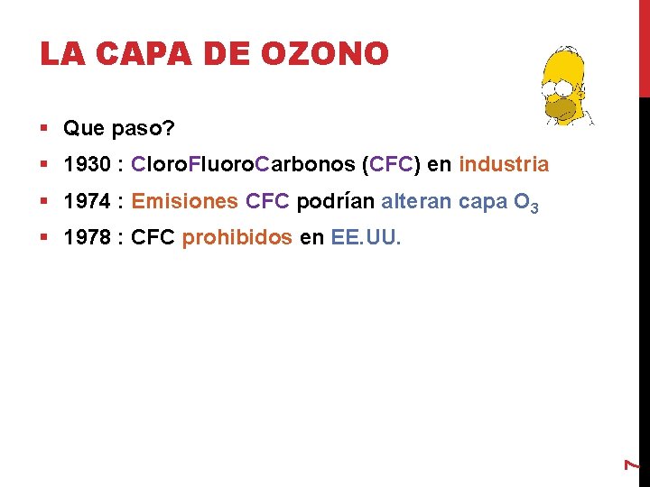 LA CAPA DE OZONO § Que paso? § 1930 : Cloro. Fluoro. Carbonos (CFC)