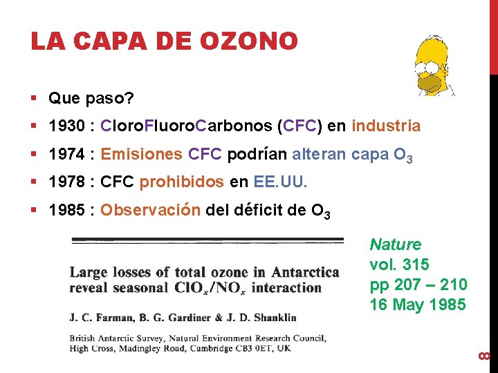 LA CAPA DE OZONO § Que paso? § 1930 : Cloro. Fluoro. Carbonos (CFC)