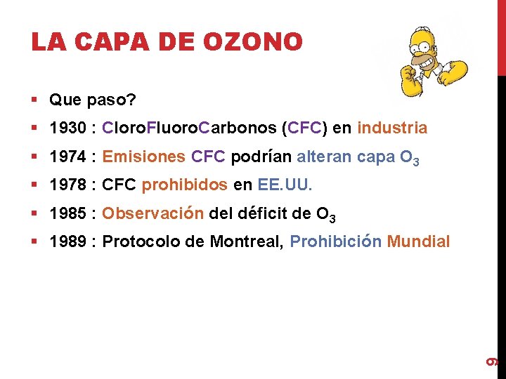 LA CAPA DE OZONO § Que paso? § 1930 : Cloro. Fluoro. Carbonos (CFC)