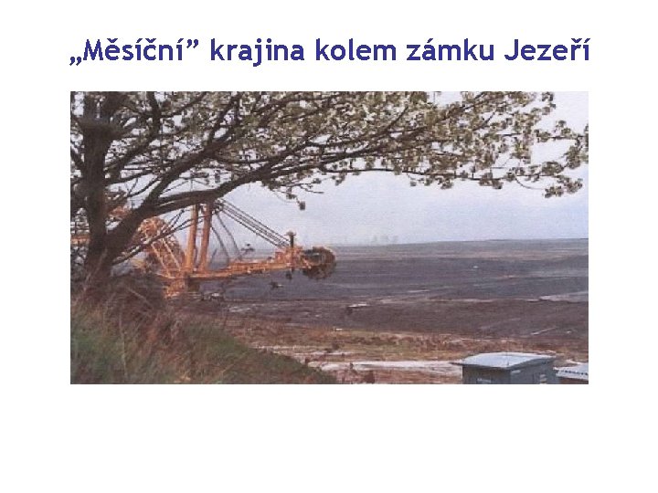 „Měsíční” krajina kolem zámku Jezeří 