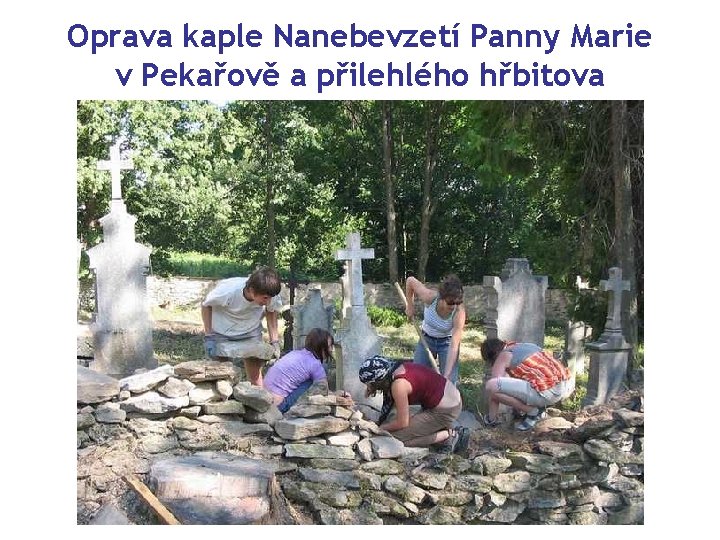 Oprava kaple Nanebevzetí Panny Marie v Pekařově a přilehlého hřbitova 