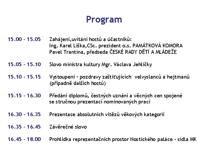 Program 15. 00 – 15. 05 Zahájení, uvítání hostů a účastníků: Ing. Karel Liška,