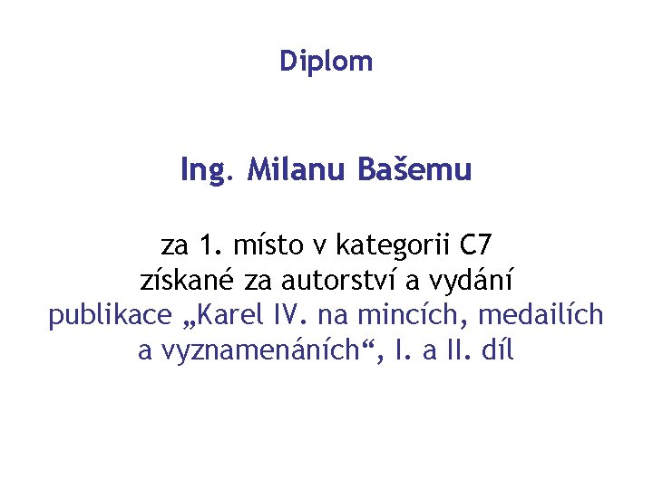 Diplom Ing. Milanu Bašemu za 1. místo v kategorii C 7 získané za autorství