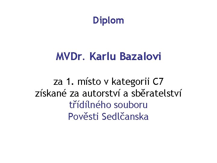 Diplom MVDr. Karlu Bazalovi za 1. místo v kategorii C 7 získané za autorství