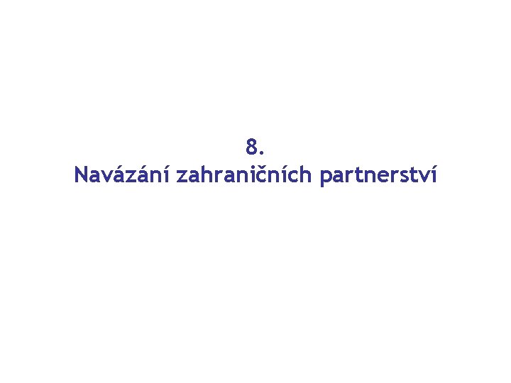 8. Navázání zahraničních partnerství 