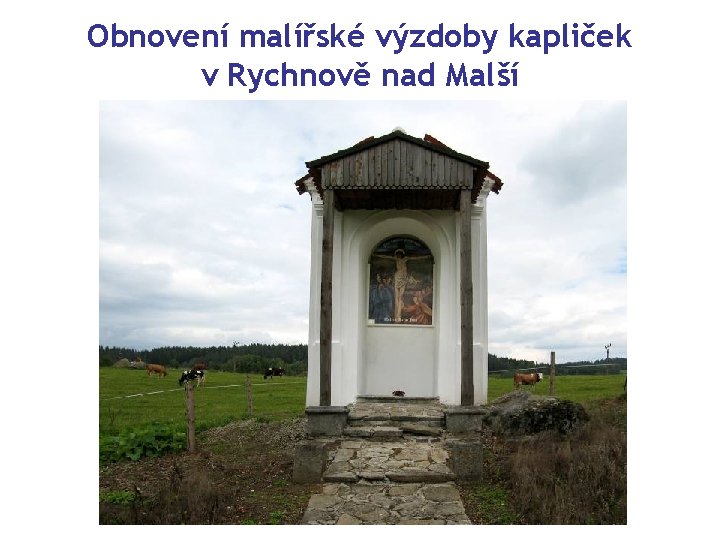 Obnovení malířské výzdoby kapliček v Rychnově nad Malší 