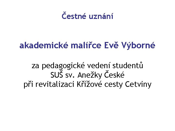 Čestné uznání akademické malířce Evě Výborné za pedagogické vedení studentů SUŠ sv. Anežky České