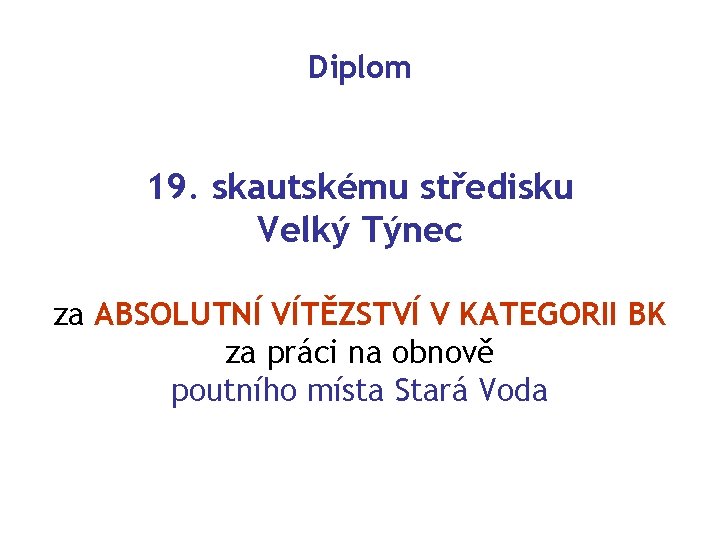 Diplom 19. skautskému středisku Velký Týnec za ABSOLUTNÍ VÍTĚZSTVÍ V KATEGORII BK za práci