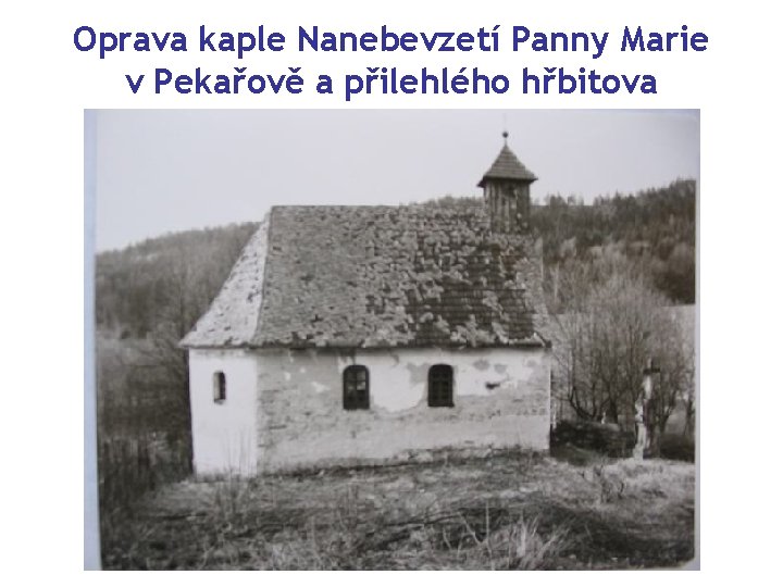 Oprava kaple Nanebevzetí Panny Marie v Pekařově a přilehlého hřbitova 