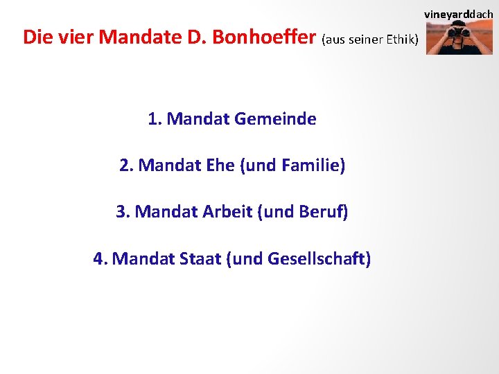 vineyarddach Die vier Mandate D. Bonhoeffer (aus seiner Ethik) 1. Mandat Gemeinde 2. Mandat