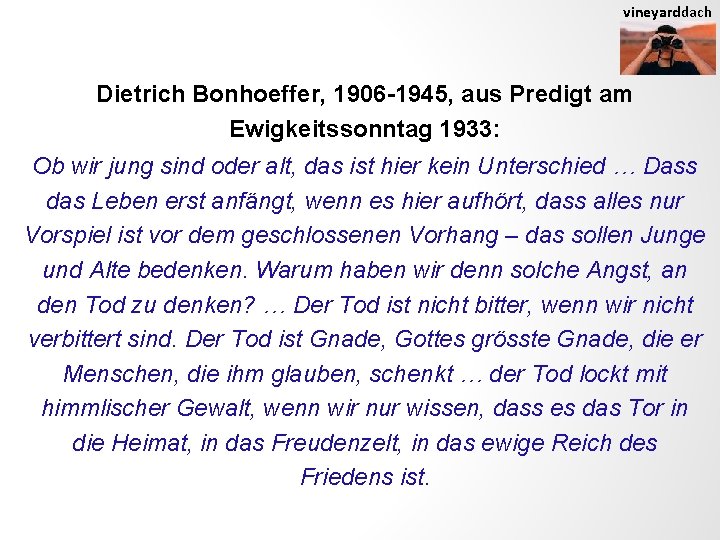 vineyarddach Dietrich Bonhoeffer, 1906 -1945, aus Predigt am Ewigkeitssonntag 1933: Ob wir jung sind
