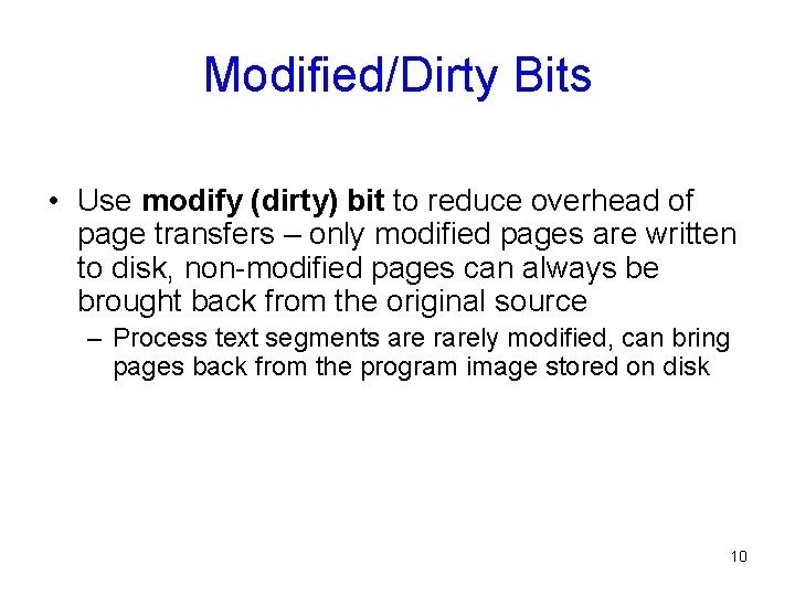 Modified/Dirty Bits • Use modify (dirty) bit to reduce overhead of page transfers –