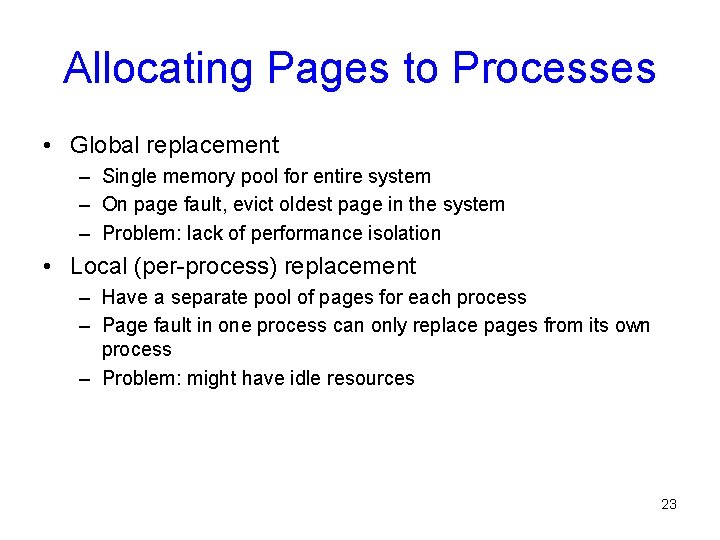 Allocating Pages to Processes • Global replacement – Single memory pool for entire system