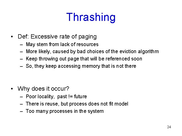 Thrashing • Def: Excessive rate of paging – – May stem from lack of