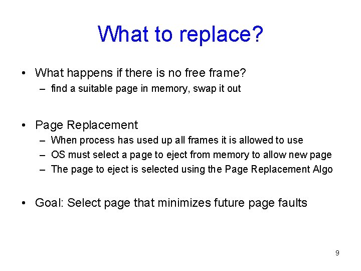 What to replace? • What happens if there is no free frame? – find