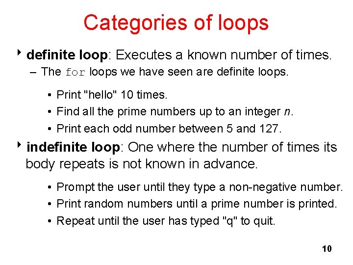 Categories of loops 8 definite loop: Executes a known number of times. – The