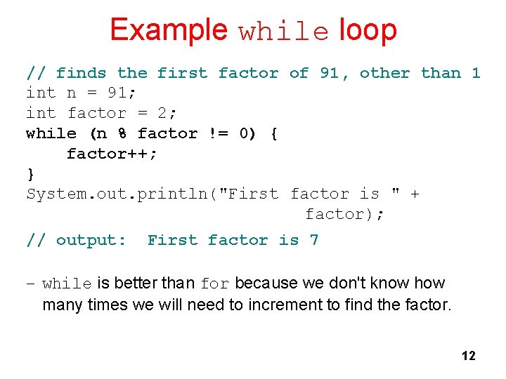 Example while loop // finds the first factor of 91, other than 1 int