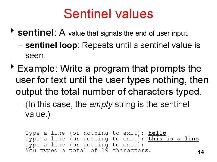 Sentinel values 8 sentinel: A value that signals the end of user input. –