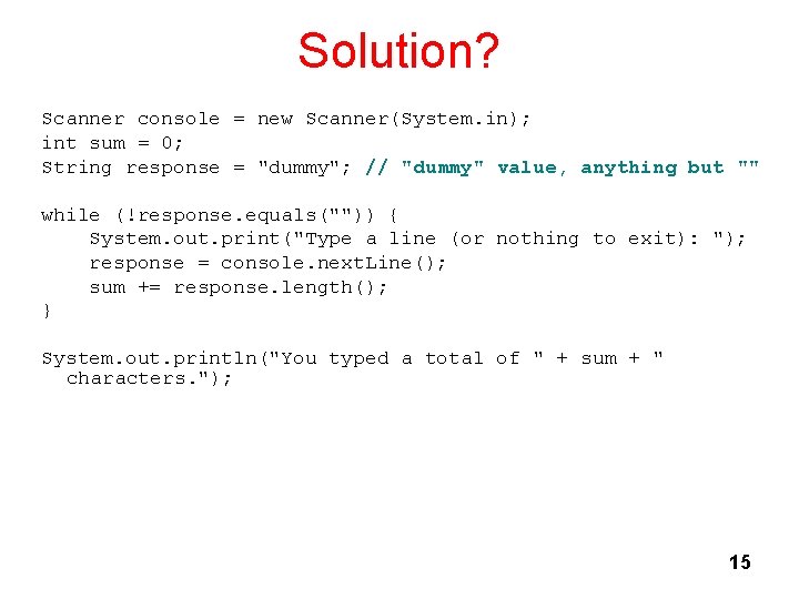 Solution? Scanner console = new Scanner(System. in); int sum = 0; String response =
