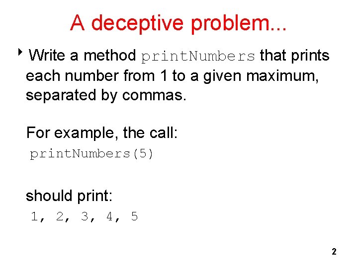A deceptive problem. . . 8 Write a method print. Numbers that prints each