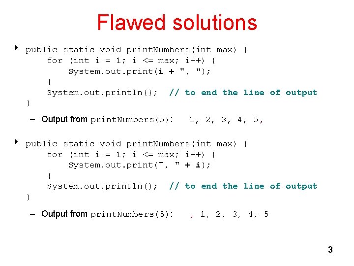 Flawed solutions 8 public static void print. Numbers(int max) { for (int i =