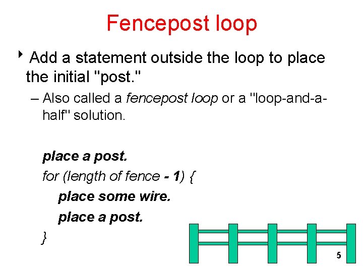 Fencepost loop 8 Add a statement outside the loop to place the initial "post.