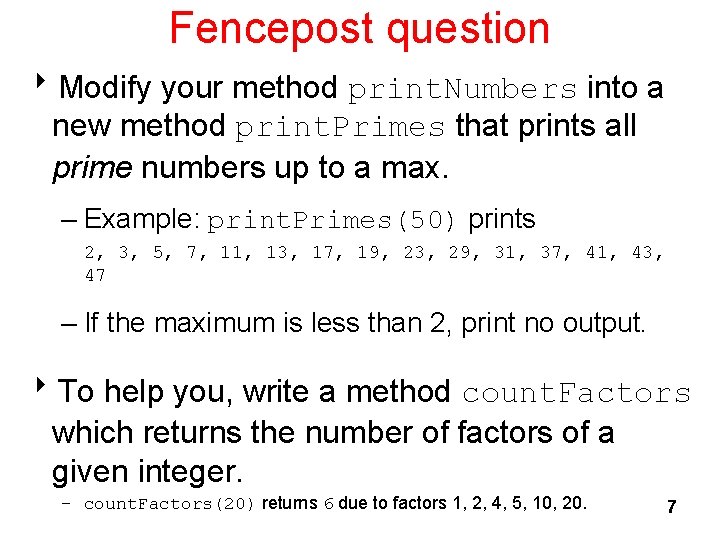 Fencepost question 8 Modify your method print. Numbers into a new method print. Primes