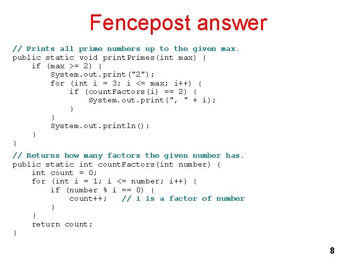 Fencepost answer // Prints all prime numbers up to the given max. public static