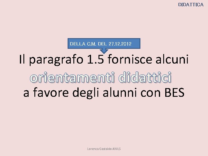 DIDATTICA DELLA C. M. DEL 27. 12. 2012 Il paragrafo 1. 5 fornisce alcuni