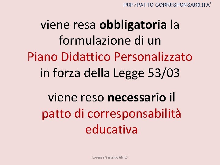 PDP/PATTO CORRESPONSABILITA’ viene resa obbligatoria la formulazione di un Piano Didattico Personalizzato in forza