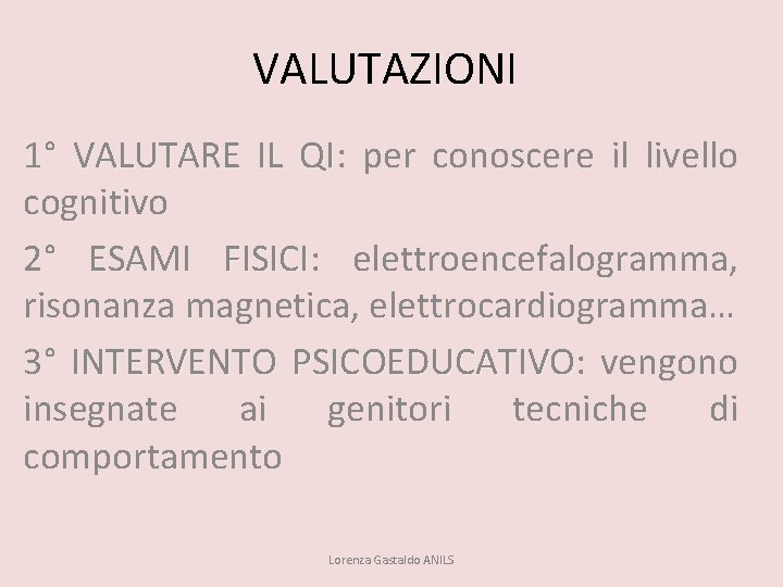 VALUTAZIONI 1° VALUTARE IL QI: QI per conoscere il livello cognitivo 2° ESAMI FISICI: