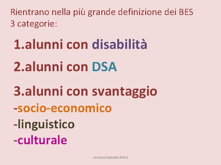 Rientrano nella più grande definizione dei BES 3 categorie: 1. alunni con disabilità 2.