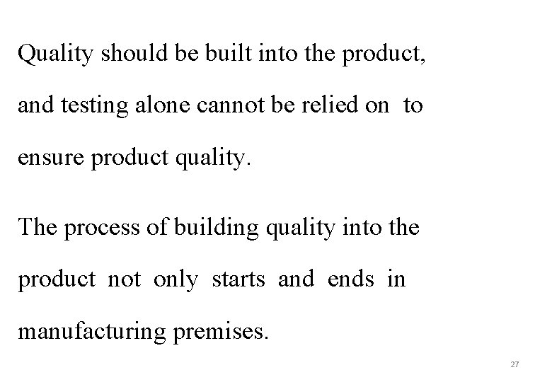 Quality should be built into the product, and testing alone cannot be relied on