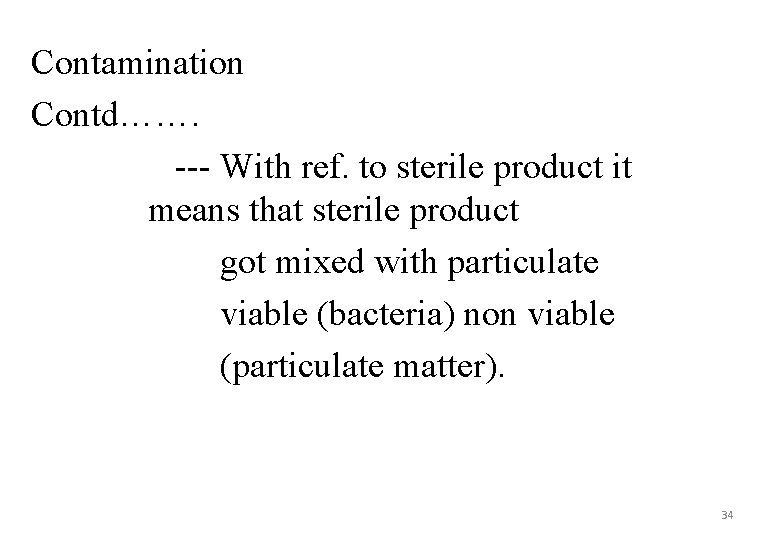 Contamination Contd……. --- With ref. to sterile product it means that sterile product got