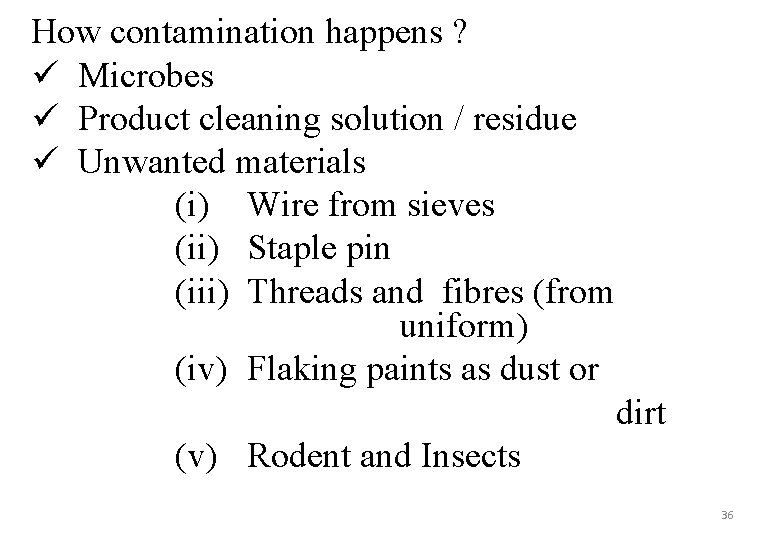 How contamination happens ? ü Microbes ü Product cleaning solution / residue ü Unwanted