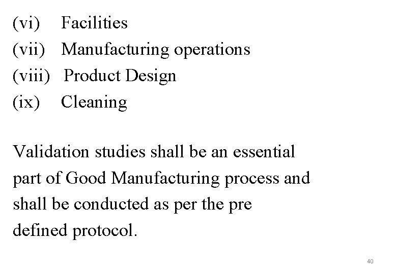 (vi) (viii) (ix) Facilities Manufacturing operations Product Design Cleaning Validation studies shall be an